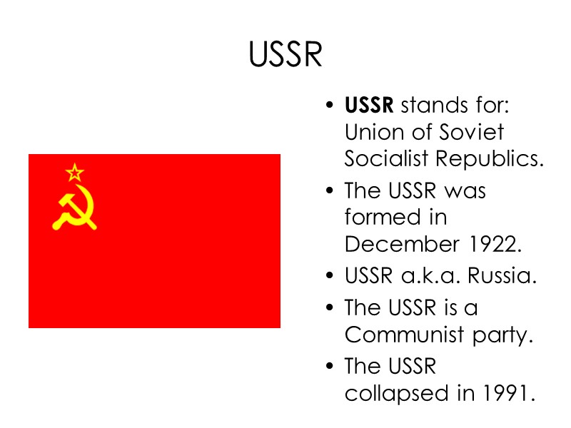 USSR USSR stands for: Union of Soviet Socialist Republics. The USSR was formed in